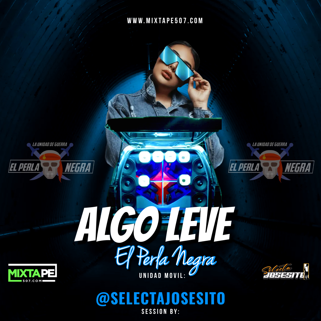 @SelectaJosesito - Algo Leve Mix (El Perla Negra Unidad Movil).mp3